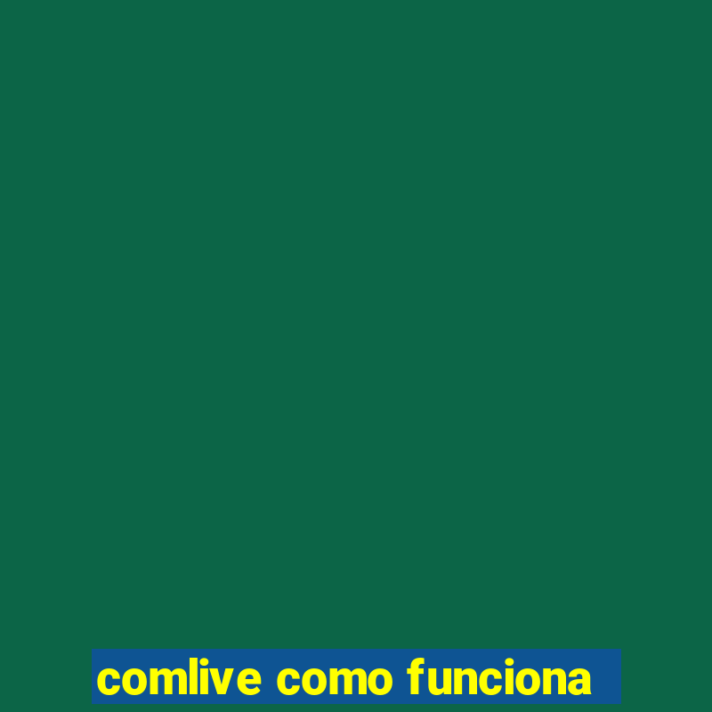 comlive como funciona